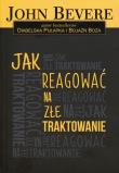 Jak reagować na złe traktowanie. Autor: Bevere John. Dadada.pl Okładka książki Jak reagować na złe traktowanie