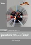 Jak skutecznie pomagać innym cz.5. Ćwiczenia. Autor: Alina Wieja. Dadada.pl Okładka książki Jak skutecznie pomagać innym cz.5. Ćwiczenia