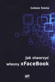 Okładka książki Jak stworzyć własny xFaceBook