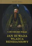 Jan III Waza. Władca renesansowy. Autor: Wolke Lars Ericson. Dadada.pl Okładka książki Jan III Waza. Władca renesansowy