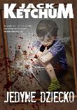 Okładka książki Jedyne dziecko - Jack Ketchum