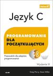 Język C. Programowanie dla początkujących.. Autor: Perry Greg, Dean Miller. Dadada.pl Okładka książki Język C. Programowanie dla początkujących.