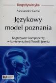 Językowy model poznania Kognitywne komponenty w kontynentalnej filozofii języka. Autor: red. naukowa Aleksander Gemel. Dadada.pl Okładka książki Językowy model poznania Kognitywne komponenty w kontynentalnej filozofii języka
