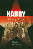 Kadry decydują o wszystkim - Władimir Bieszanow. Autor: Bieszanow Władimir. Dadada.pl Okładka książki Kadry decydują o wszystkim - Władimir Bieszanow
