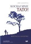 Kochaj mnie tato! audiobook. Autor: Józef Augustyn SJ. Dadada.pl Okładka książki Kochaj mnie tato! audiobook
