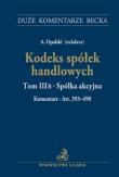 Kodeks spółek handlowych. Tom III B. Spółka akcyjna. Komentarz do art. 393-490. Wydawca: C.H. Beck. Dadada.pl Opakowanie Kodeks spółek handlowych. Tom III B. Spółka akcyjna. Komentarz do art. 393-490