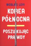 Korea Północna Poszukując prawdy. Autor: Levi Nicolas. Dadada.pl Okładka książki Korea Północna Poszukując prawdy