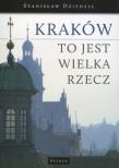 Okładka książki Kraków To Jest Wielka Rzecz