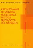 Kształtowanie elementów konstrukcji metodą nieciągłych pól naprężeń. Autor: Bodaszewski Witold, Szczepiński Wojciech. Dadada.pl Okładka książki Kształtowanie elementów konstrukcji metodą nieciągłych pól naprężeń