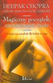 Magiczny początek, zaczarowane życie. Autor: Deepak Chopra, David Simon, Vicki Abrams. Dadada.pl Okładka książki Magiczny początek, zaczarowane życie