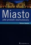 Okładka książki Miasto jako produkt skumulowany