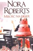 Miłość na deser. Autor: Nora Roberts. Dadada.pl Okładka książki Miłość na deser