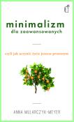 Minimalizm dla zaawansowanych. Autor: Anna Mularczyk- Meyer. Dadada.pl Okładka książki Minimalizm dla zaawansowanych