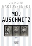 Mój Auschwitz. Autor: Władysław Bartoszewski. Dadada.pl Okładka książki Mój Auschwitz