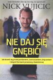 Nie daj się gnębić. Autor: Nick Vujicic. Dadada.pl Okładka książki Nie daj się gnębić