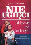 Nieugięci Jak kochać i być kochanym. Autor: Paradowska Sylwia. Dadada.pl Okładka książki Nieugięci Jak kochać i być kochanym