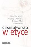 O normatywności w etyce. Autor: Kobyliński Andrzej, Moń Ryszard. Dadada.pl Okładka książki O normatywności w etyce