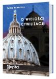 O wielości cywilizacji. Autor: Koneczny Feliks. Dadada.pl Okładka książki O wielości cywilizacji