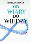 Od wiary do wiedzy. Autor: Franciszek Szymański. Dadada.pl Okładka książki Od wiary do wiedzy