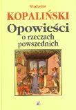 Opowieści o rzeczach powszednich. Autor: Kopaliński Władysław. Dadada.pl Okładka książki Opowieści o rzeczach powszednich