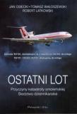 Ostatni lot. Przyczyny katastrofy smoleńskiej. Śledztwo dziennikarskie. Autor: Białoszewski Tomasz, Latkowski Robert, Osiecki Jan. Dadada.pl Okładka książki Ostatni lot. Przyczyny katastrofy smoleńskiej. Śledztwo dziennikarskie