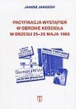 Pacyfikacja wystąpień w obronie kościoła w Brzegu 25-26 maja 1966. Autor: Janusz Jakubow. Dadada.pl Okładka książki Pacyfikacja wystąpień w obronie kościoła w Brzegu 25-26 maja 1966