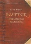 Pamiętnik podlaskiego szlachcica. Autor: Borzym Julian. Dadada.pl Okładka książki Pamiętnik podlaskiego szlachcica