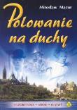 Polowanie na duchy. Autor: Mazur Mirosław. Dadada.pl Okładka książki Polowanie na duchy