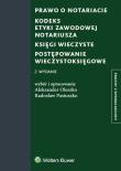 Prawo o notariacie. Kodeks Etyki Zawodowej Notariusza. Księgi wieczyste. Postępowanie wieczystoksięgowe. Autor: Oleszko Aleksander, Pastuszko Radosław. Dadada.pl Okładka książki Prawo o notariacie. Kodeks Etyki Zawodowej Notariusza. Księgi wieczyste. Postępowanie wieczystoksięgowe