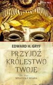Przyjdź królestwo twoje. Tom 1. Autor: Gryf Edward H.. Dadada.pl Okładka książki Przyjdź królestwo twoje. Tom 1