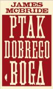 Ptak dobrego Boga. Autor: James McBride. Dadada.pl Okładka książki Ptak dobrego Boga