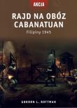 Rajd na obóz Cabanatuan. Autor: Rottman Gordon L.. Dadada.pl Okładka książki Rajd na obóz Cabanatuan