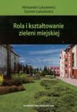 Rola i kształtowanie zieleni miejskiej. Autor: Aleksander Łukasiewicz, Szymon Łukasiewicz. Dadada.pl Okładka książki Rola i kształtowanie zieleni miejskiej