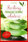 Rośliny pomagające zachować młodość. Autor: Gigon Franck, Bareau Patricia. Dadada.pl Okładka książki Rośliny pomagające zachować młodość