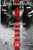 Śledztwo prowadzi porucznik Szczęsny. Autor: Kłodzińska Anna. Dadada.pl Okładka książki Śledztwo prowadzi porucznik Szczęsny