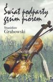 Świat podparty gęsim piórem. Autor: Grabowski Stanisław. Dadada.pl Okładka książki Świat podparty gęsim piórem