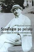 Okładka książki Szowinizm po polsku. Przypadek Romana Dmowskiego (1886-1905)
