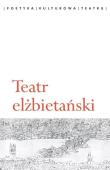 Teatr elżbietański. Autor: Chałupnik Agata. Dadada.pl Okładka książki Teatr elżbietański