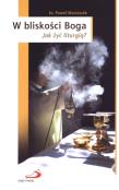 W bliskości Boga. Jak żyć liturgią?. Autor: ks. Paweł Maciaszek. Dadada.pl Okładka książki W bliskości Boga. Jak żyć liturgią?