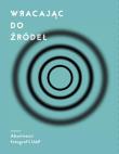 Wracając do źródeł. Autor: Michałowska Marianna, Lipiec Anita, Dziamski Grzegorz, Rumiancew Daniel, Jarosz Ewelina. Dadada.pl Okładka książki Wracając do źródeł