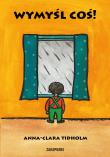 Wymyśl coś!. Autor: Tidholm Anna-Clara. Dadada.pl Okładka książki Wymyśl coś!