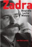 Zadra Biografia Lecha Wałęsy. Autor: Skórzyński Jan. Dadada.pl Okładka książki Zadra Biografia Lecha Wałęsy