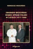 Okładka książki Zbigniew Brzeziński wobec spraw Polski w latach 1977-1999