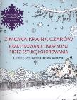 Zimowa kraina czarów Praktykowanie uważności przez sztukę kolorowania. Autor: Lizzie Harper. Dadada.pl Okładka książki Zimowa kraina czarów Praktykowanie uważności przez sztukę kolorowania
