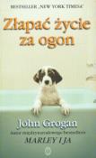 Złapać życie za ogon. Autor: Grogan John. Dadada.pl Okładka książki Złapać życie za ogon