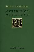 Zrozumieć niewiarę. Autor: Kruszyńska Sabina. Dadada.pl Okładka książki Zrozumieć niewiarę
