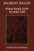 Okładka książki Zygmunt August Wielki Książę Litwy do roku 1548