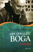 Aby odnaleźć Boga. Antologia. Autor: Thomas Merton. Dadada.pl Okładka książki Aby odnaleźć Boga. Antologia