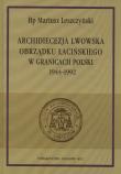 Okładka książki Archidiecezja lwowska obrządku łacińskiego w granicach Polski 1944-1992