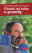 Chodzi mi tylko o prawdę. Autor: Tadeusz Isakowicz-Zaleski, Tomasz P. Terlikowski. Dadada.pl Okładka książki Chodzi mi tylko o prawdę